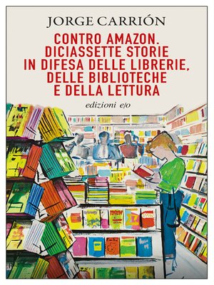 cover image of Contro Amazon. Diciassette storie in difesa delle librerie, delle biblioteche e della lettura